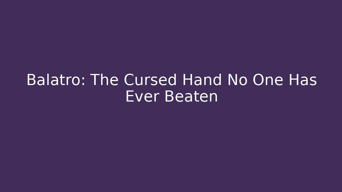 Balatro: The Cursed Hand No One Has Ever Beaten