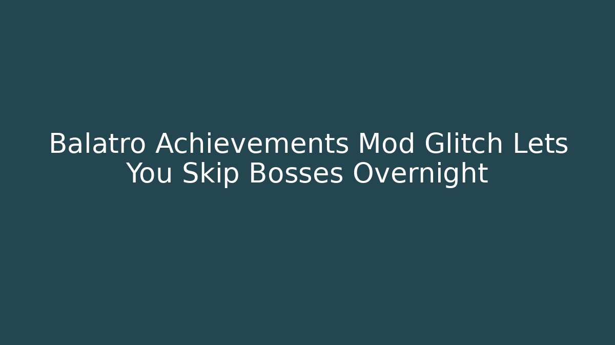 Balatro Achievements Mod Glitch Lets You Skip Bosses Overnight