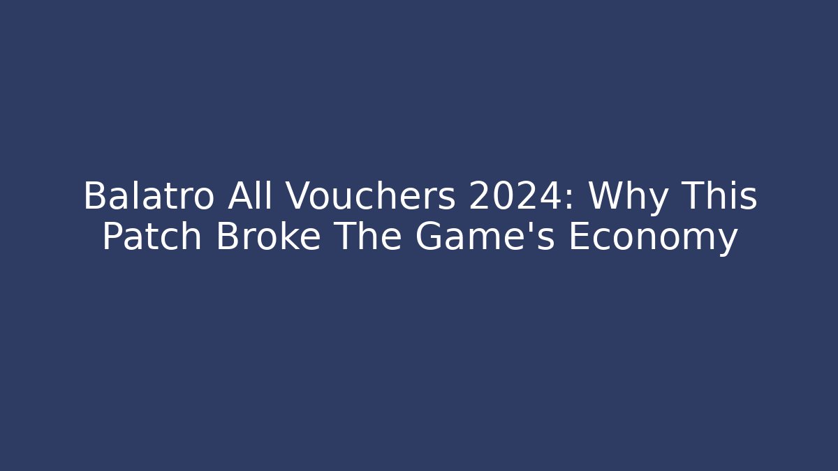 Balatro All Vouchers 2024: Why This Patch Broke The Game's Economy