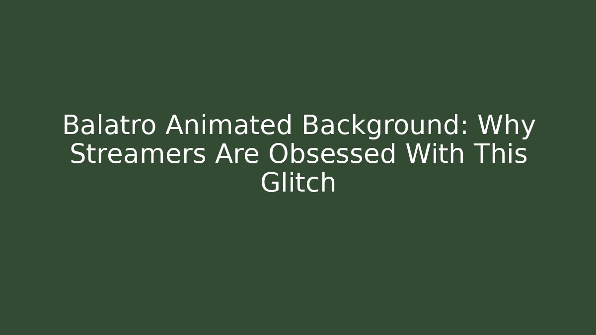Balatro Animated Background: Why Streamers Are Obsessed With This Glitch