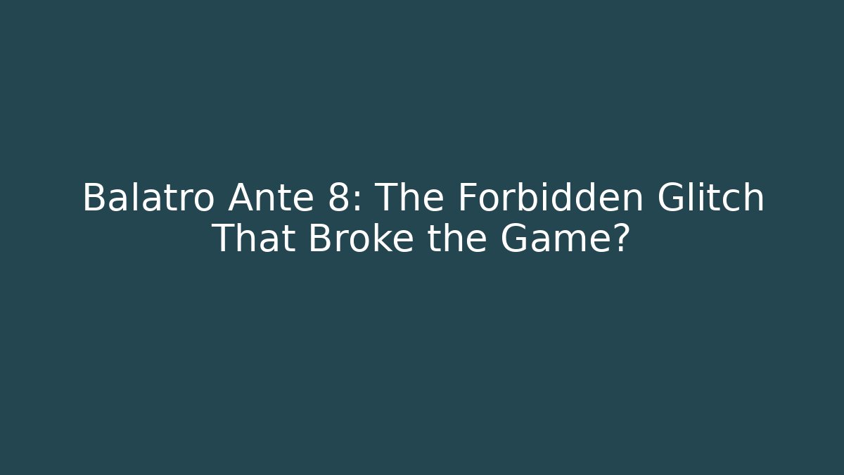 Balatro Ante 8: The Forbidden Glitch That Broke the Game?