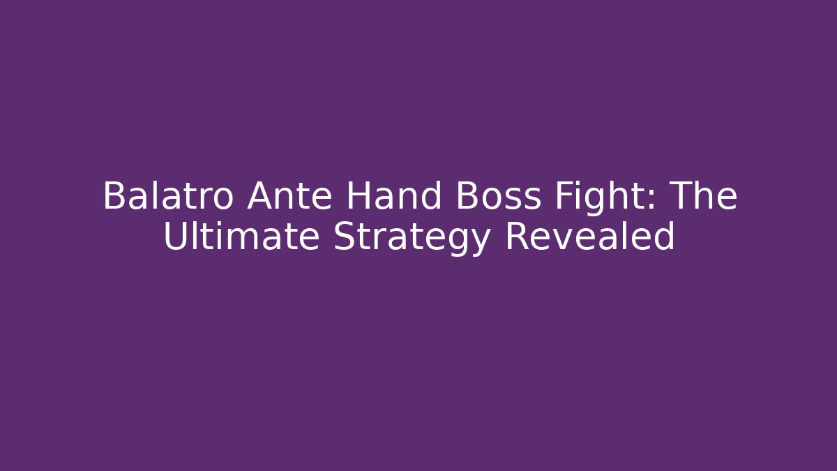 Balatro Ante Hand Boss Fight: The Ultimate Strategy Revealed