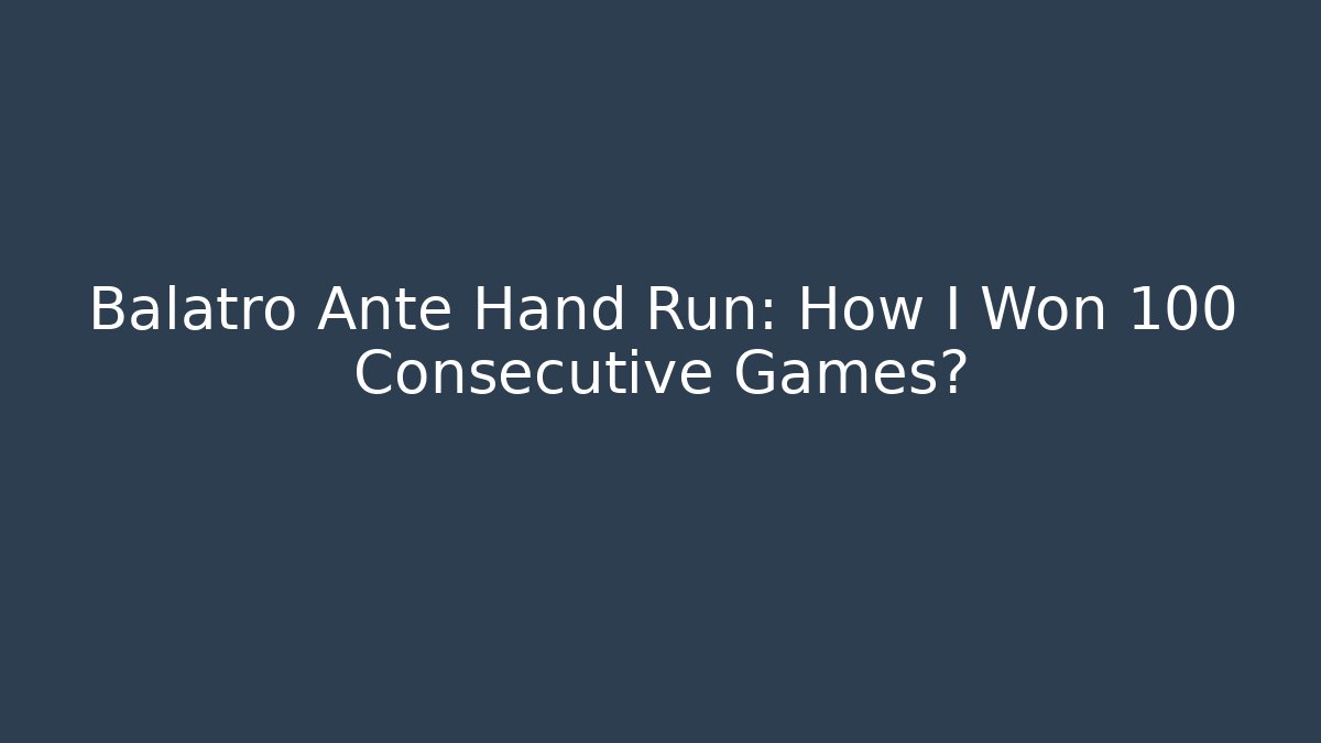 Balatro Ante Hand Run: How I Won 100 Consecutive Games? - Critter Realm
