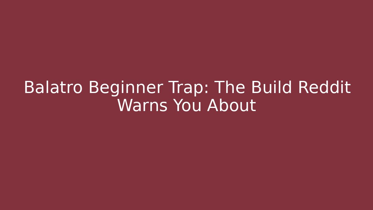 Balatro Beginner Trap: The Build Reddit Warns You About