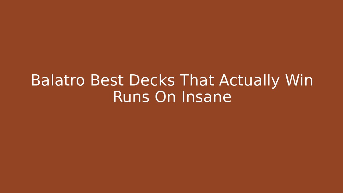 Balatro Best Decks That Actually Win Runs On Insane