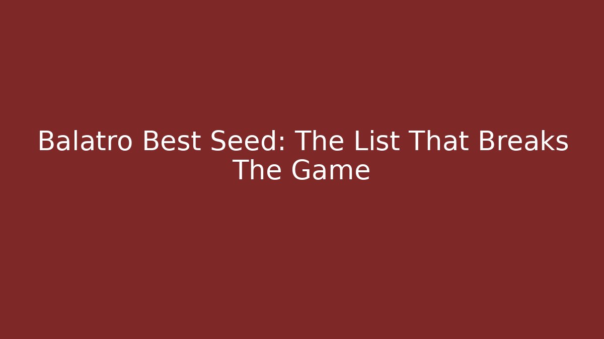 Balatro Best Seed: The List That Breaks The Game