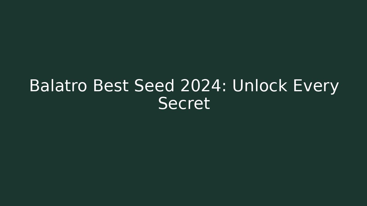Balatro Best Seed 2024: Unlock Every Secret