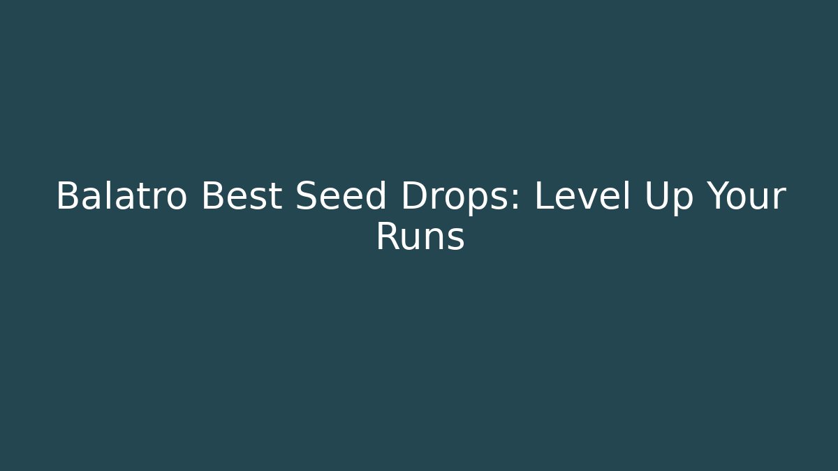 Balatro Best Seed Drops: Level Up Your Runs