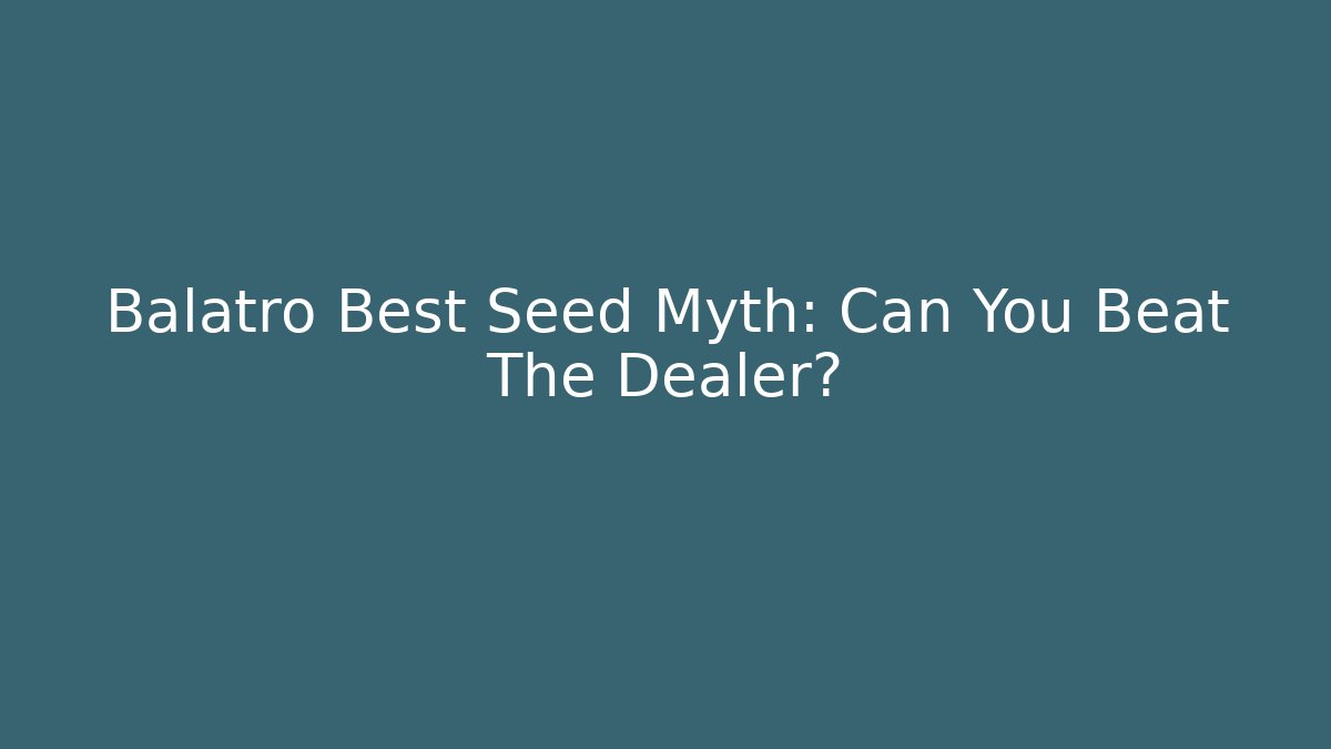 Balatro Best Seed Myth: Can You Beat The Dealer?