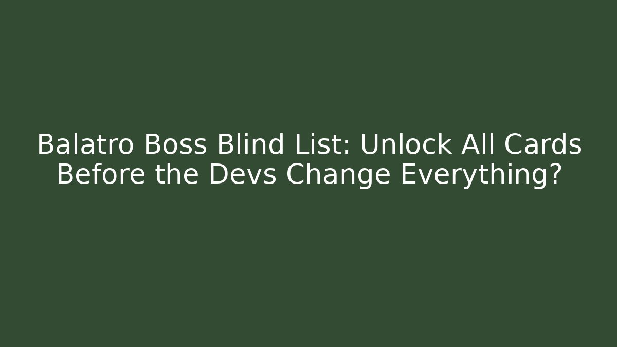 Balatro Boss Blind List: Unlock All Cards Before the Devs Change Everything?