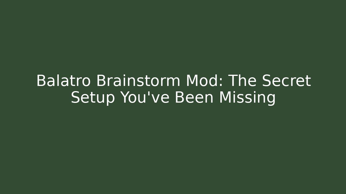 Balatro Brainstorm Mod: The Secret Setup You’ve Been Missing