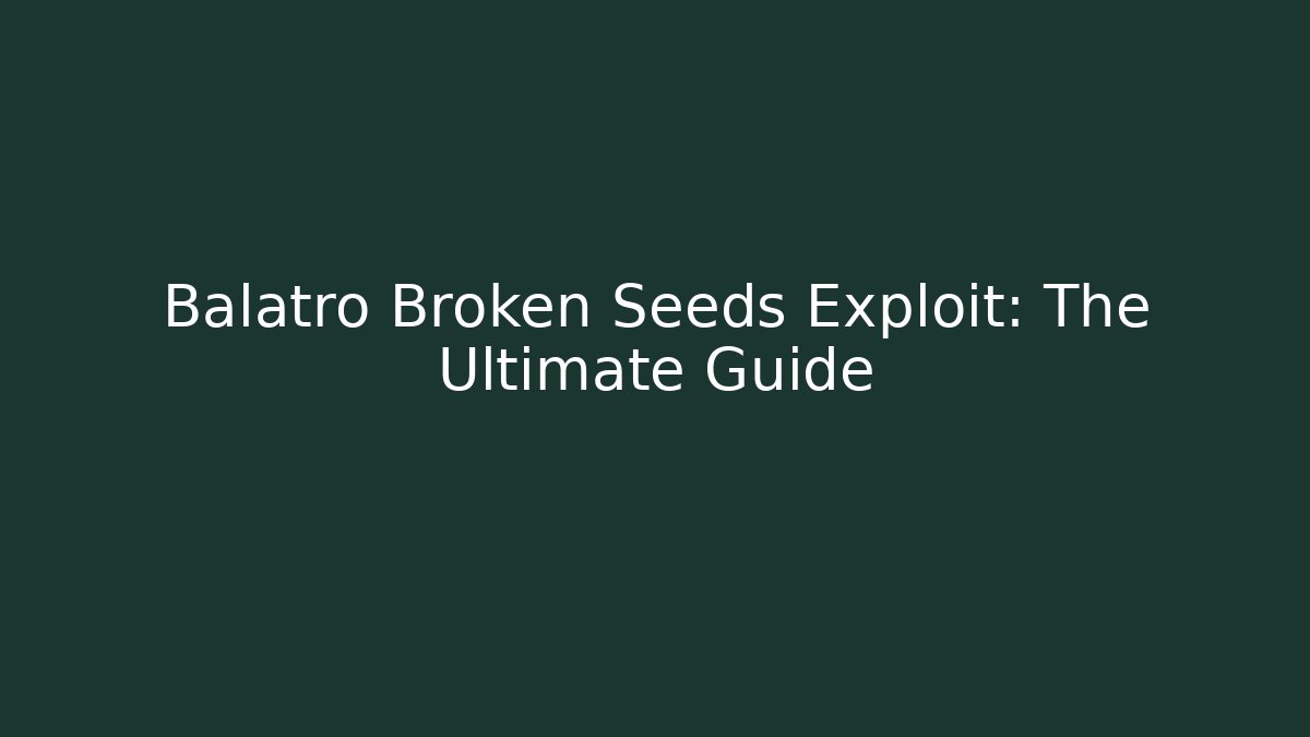 Balatro Broken Seeds Exploit: The Ultimate Guide