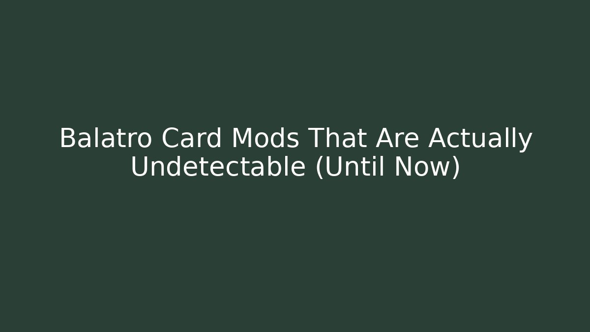 Balatro Card Mods That Are Actually Undetectable (Until Now)