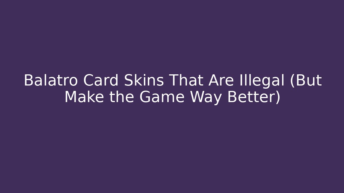 Balatro Card Skins That Are Illegal (But Make the Game Way Better)