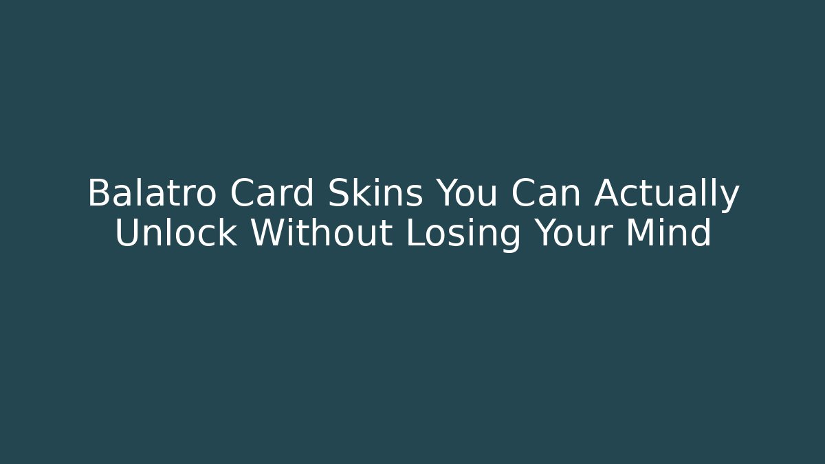 Balatro Card Skins You Can Actually Unlock Without Losing Your Mind