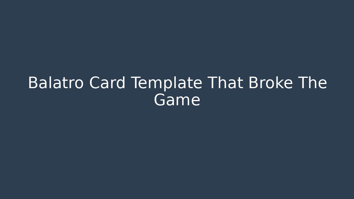 Balatro Card Template That Broke The Game