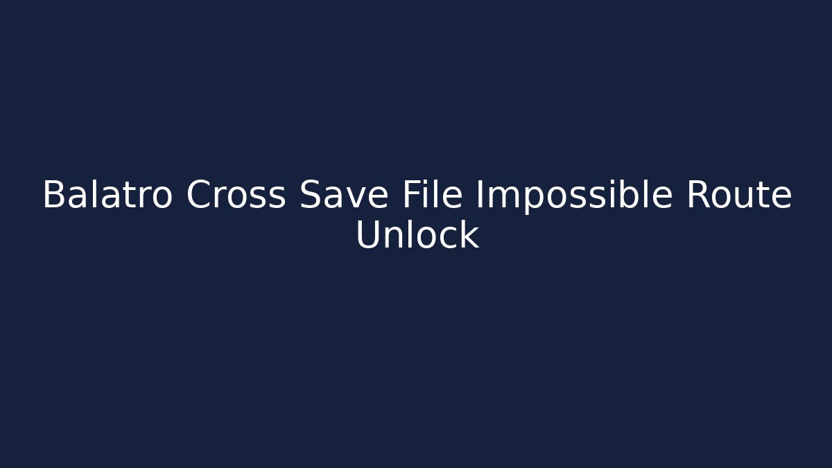 Balatro Cross Save File Impossible Route Unlock - Critter Realm