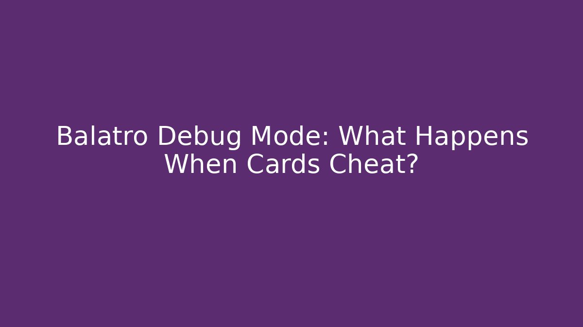 Balatro Debug Mode: What Happens When Cards Cheat? - Critter Realm