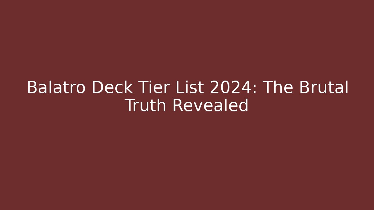 Balatro Deck Tier List 2024: The Brutal Truth Revealed