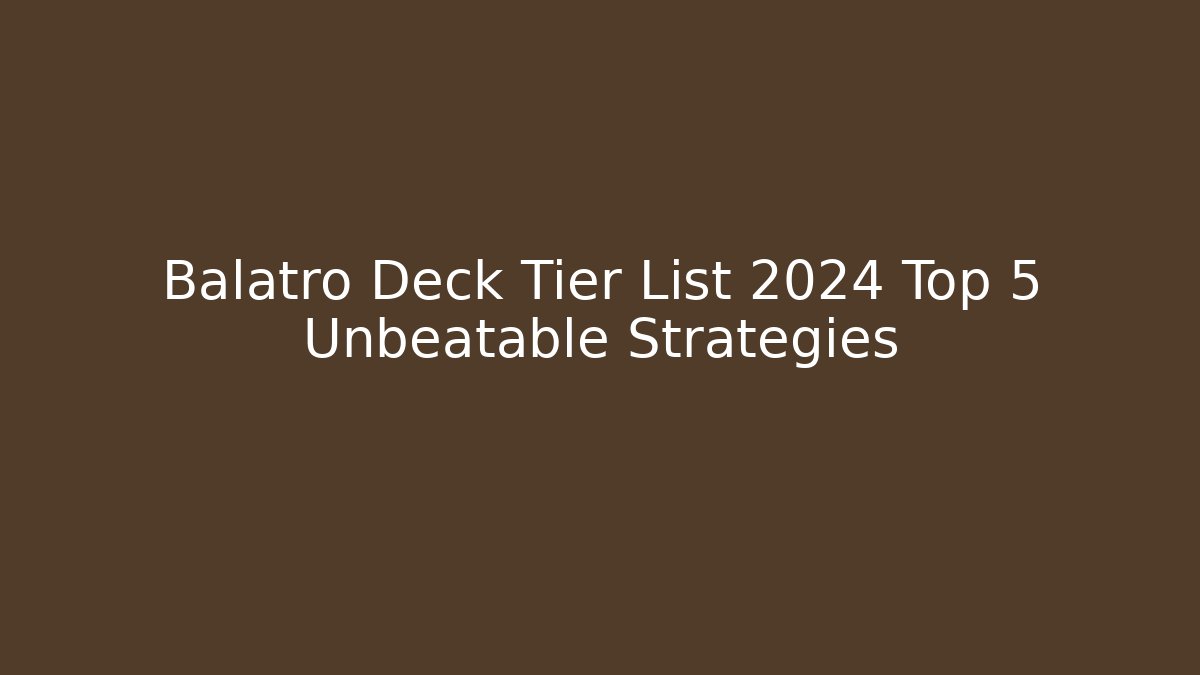 Balatro Deck Tier List 2024 Top 5 Unbeatable Strategies