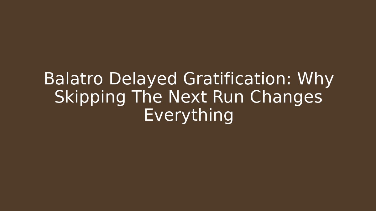 Balatro Delayed Gratification: Why Skipping The Next Run Changes Everything