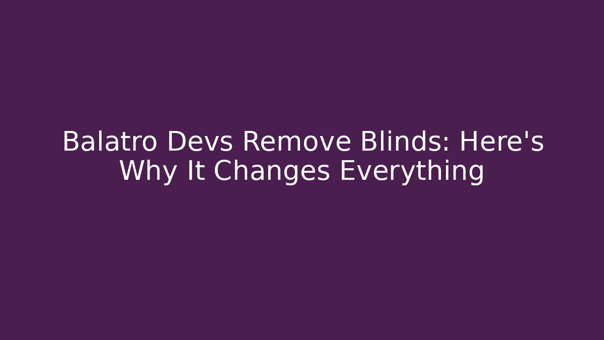 Balatro Devs Remove Blinds: Here's Why It Changes Everything