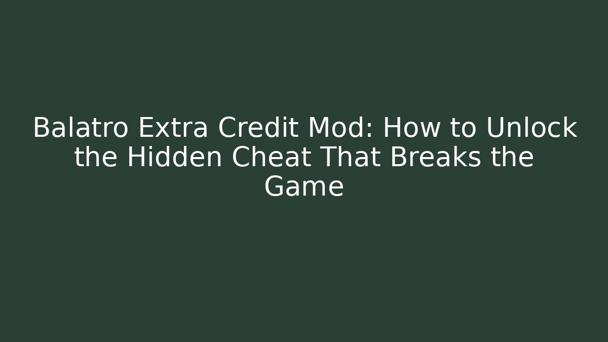 Balatro Extra Credit Mod: How to Unlock the Hidden Cheat That Breaks the Game