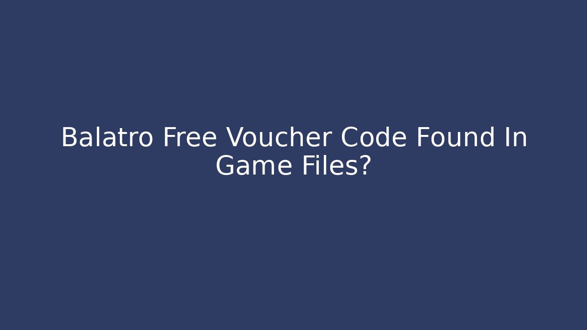 Balatro Free Voucher Code Found In Game Files?