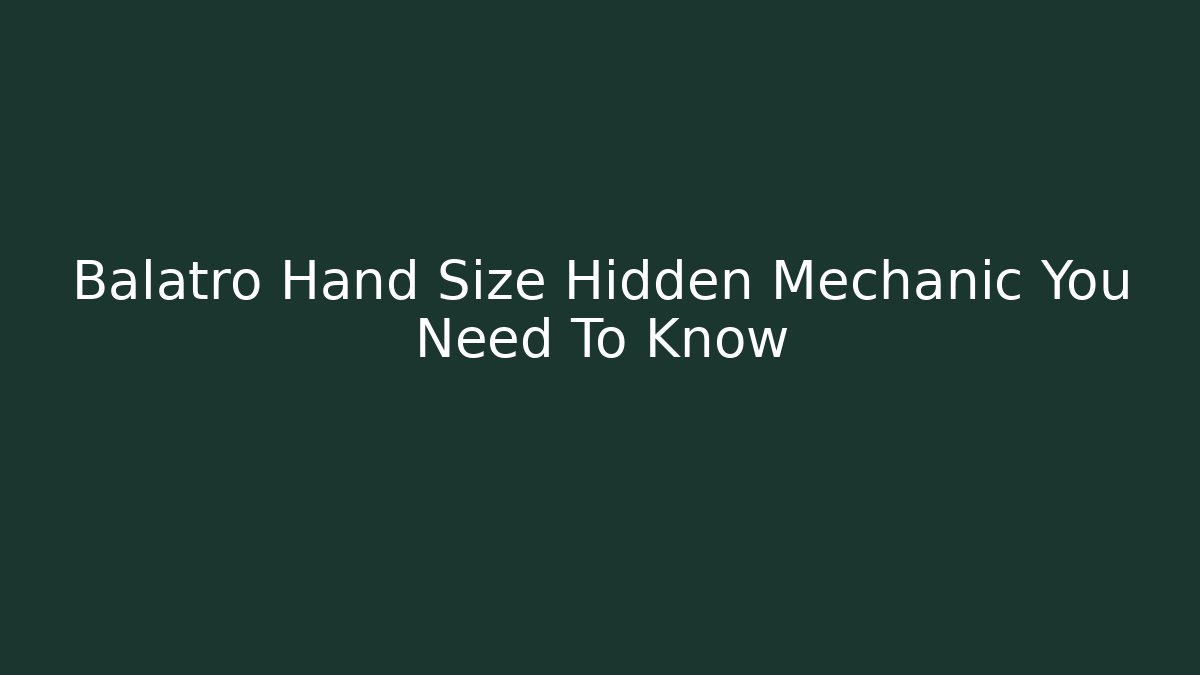 Balatro Hand Size Hidden Mechanic You Need To Know