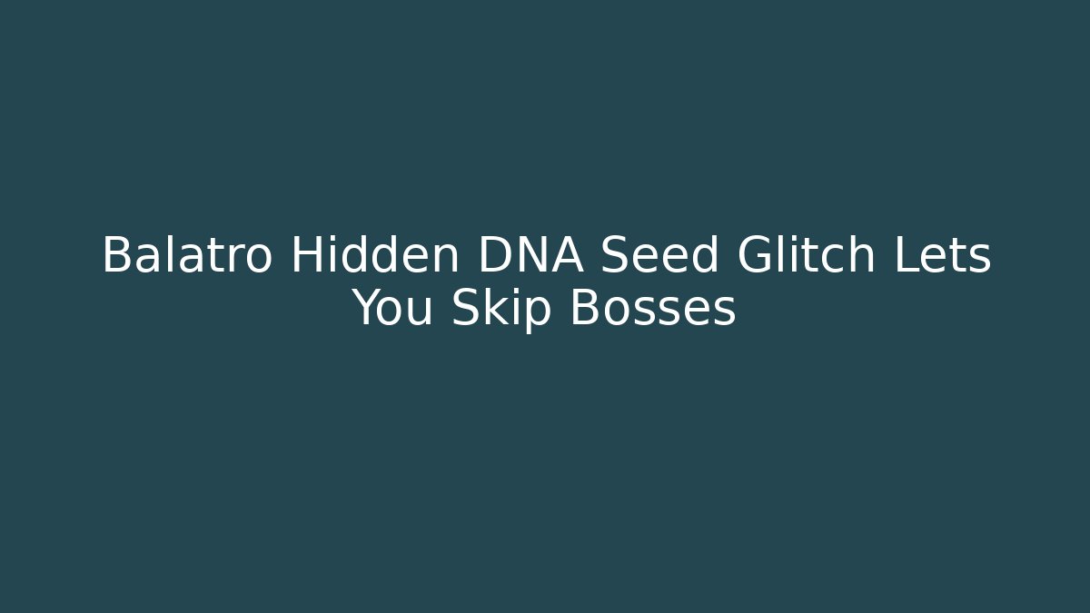 Balatro Hidden DNA Seed Glitch Lets You Skip Bosses