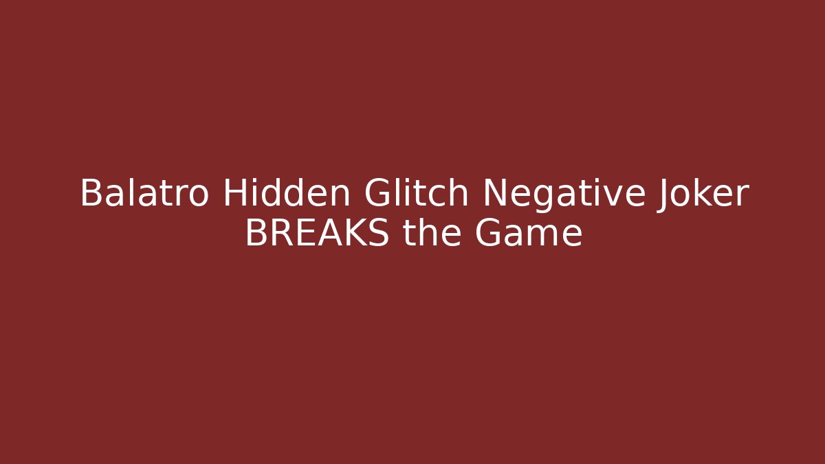 Balatro Hidden Glitch Negative Joker BREAKS the Game