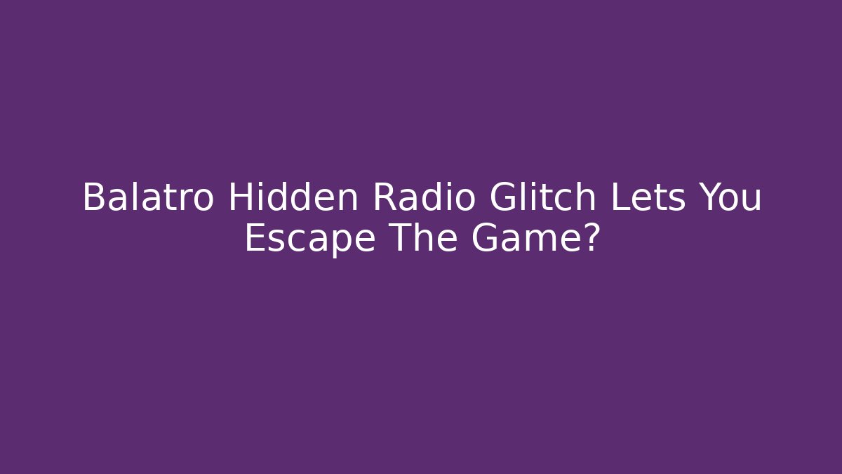 Balatro Hidden Radio Glitch Lets You Escape The Game?