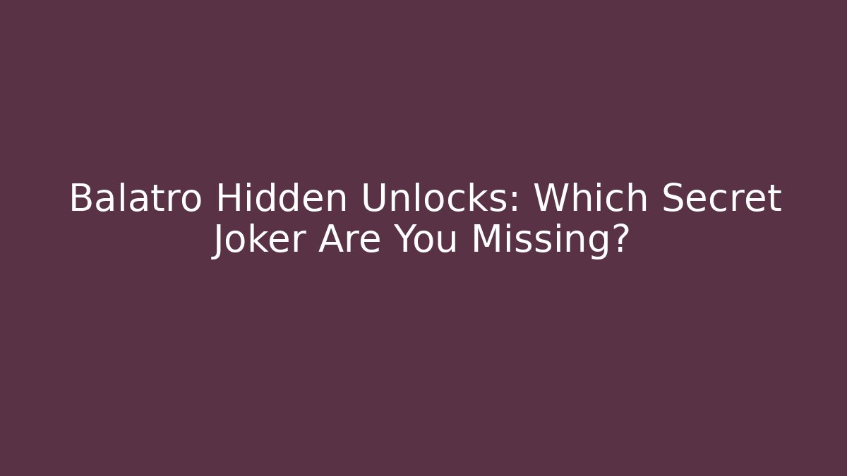 Balatro Hidden Unlocks: Which Secret Joker Are You Missing?