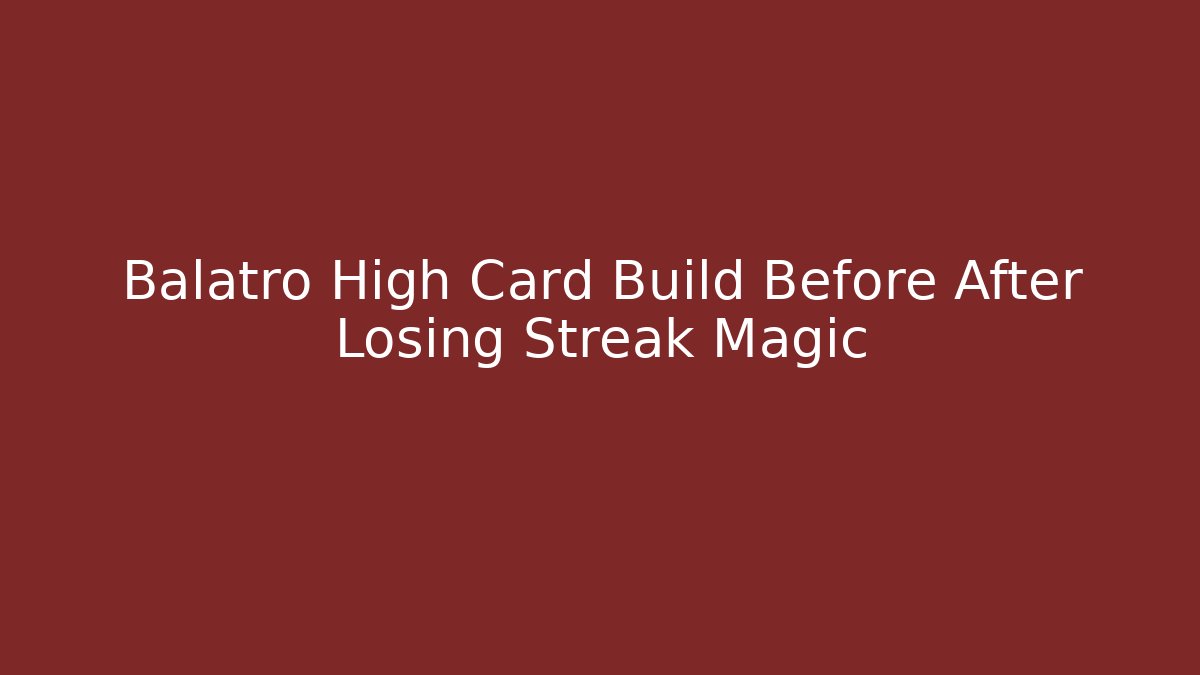 Balatro High Card Build Before After Losing Streak Magic