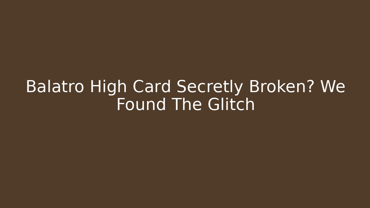 Balatro High Card Secretly Broken? We Found The Glitch
