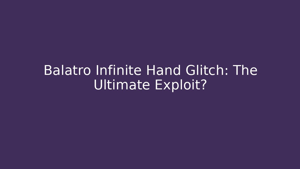 Balatro Infinite Hand Glitch: The Ultimate Exploit?