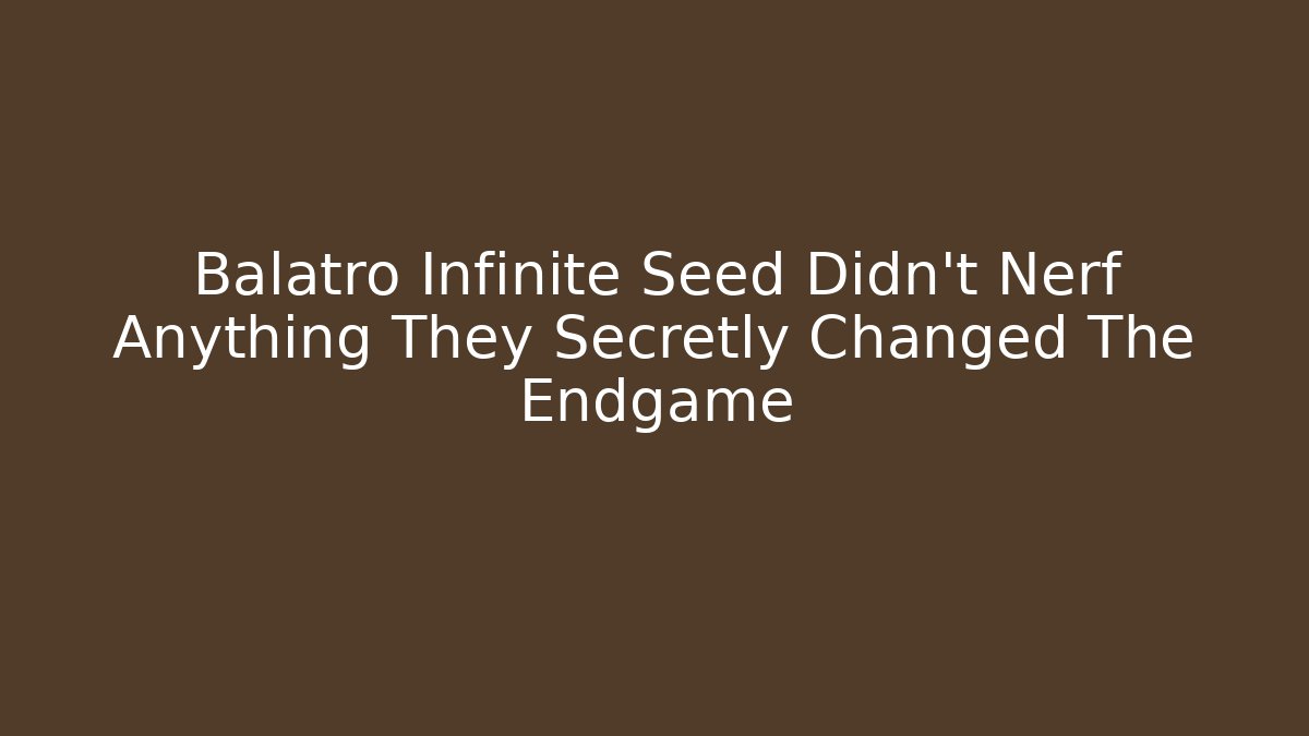 Balatro Infinite Seed Didn't Nerf Anything They Secretly Changed The Endgame