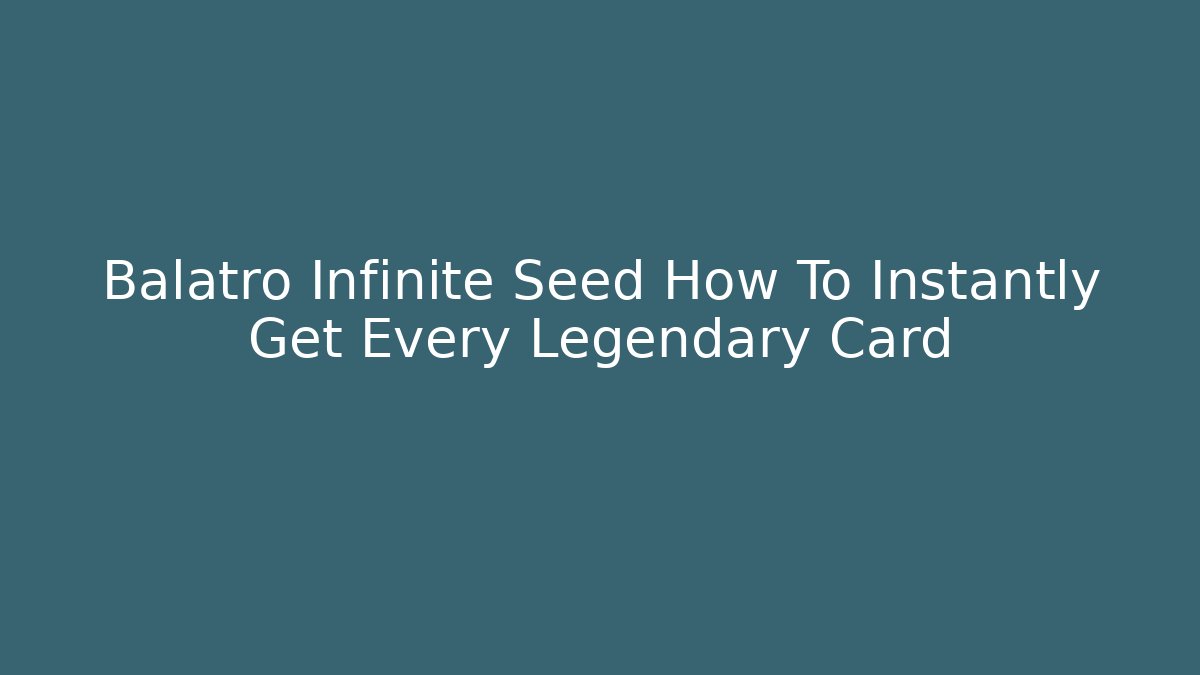 Balatro Infinite Seed How To Instantly Get Every Legendary Card