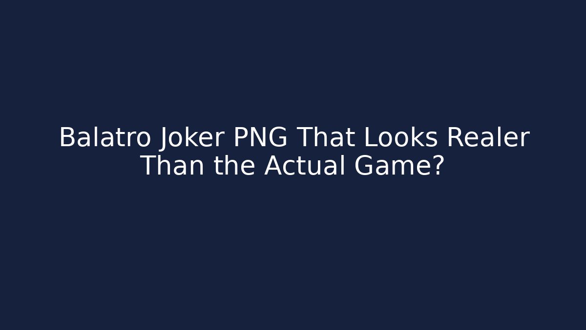 Balatro Joker PNG That Looks Realer Than the Actual Game?