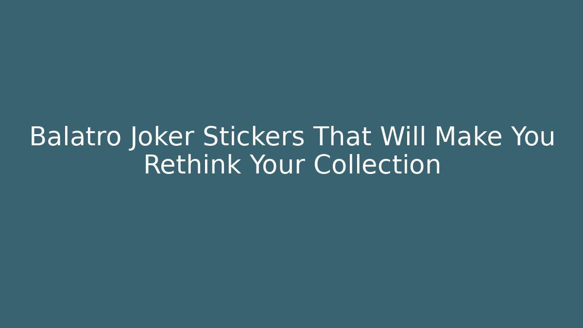 Balatro Joker Stickers That Will Make You Rethink Your Collection