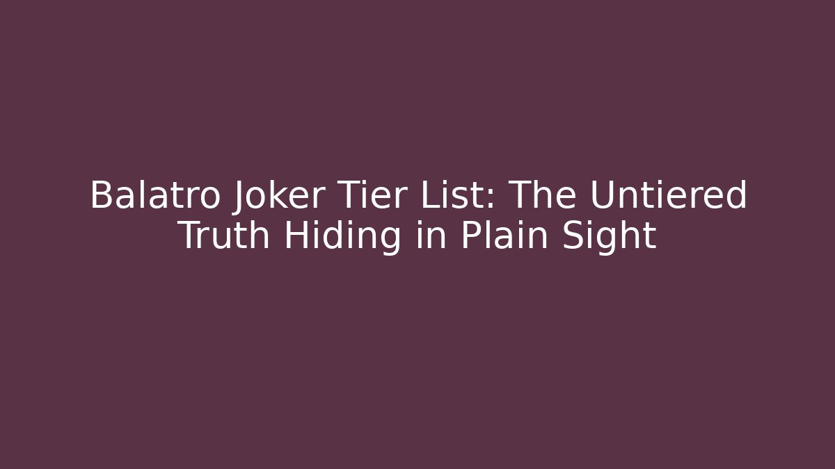 Balatro Joker Tier List: The Untiered Truth Hiding in Plain Sight