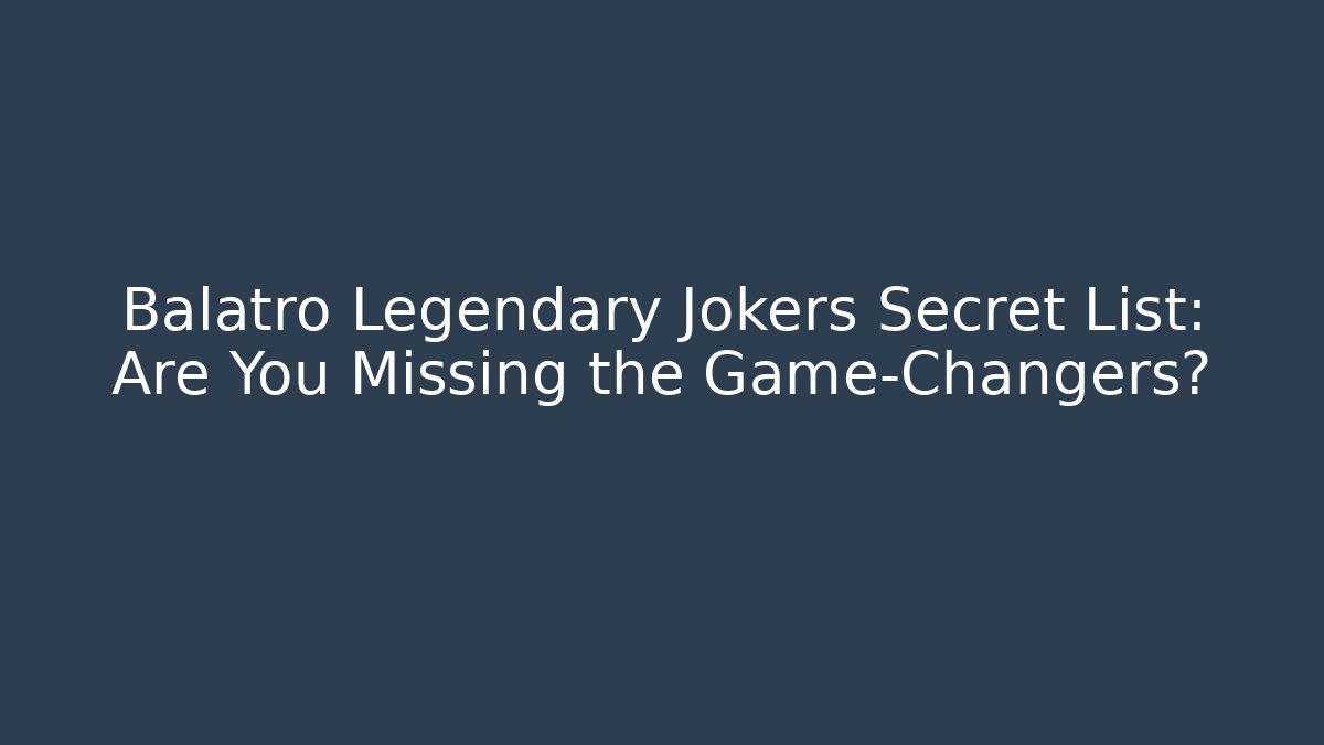 Balatro Legendary Jokers Secret List: Are You Missing the Game-Changers?