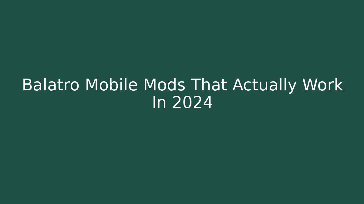 Balatro Mobile Mods That Actually Work In 2024