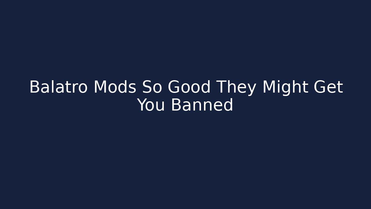 Balatro Mods So Good They Might Get You Banned