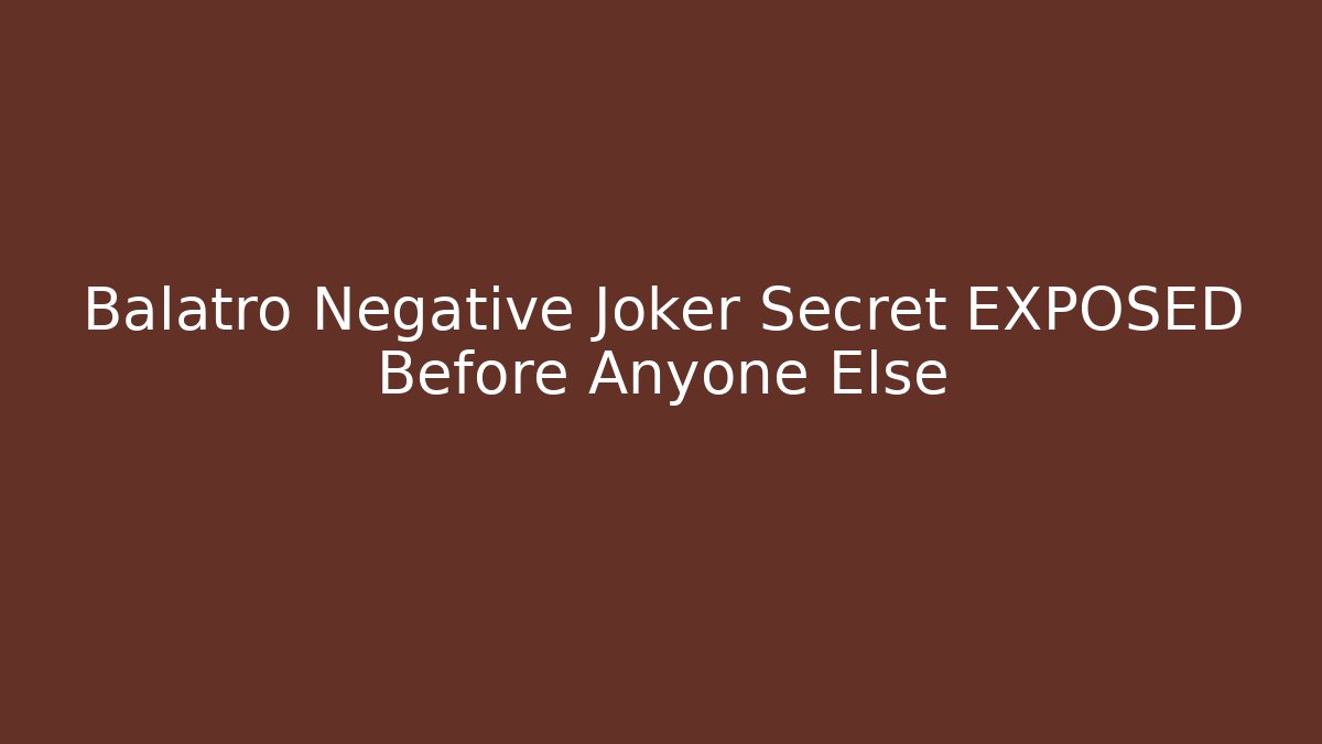 Balatro Negative Joker Secret EXPOSED Before Anyone Else