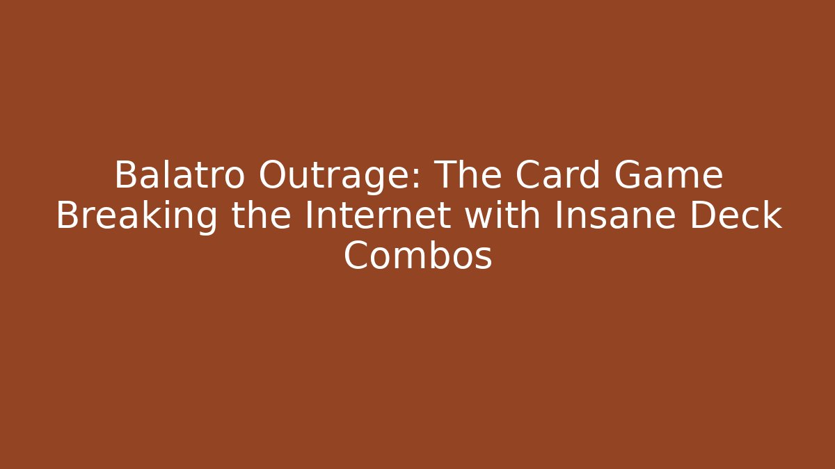 Balatro Outrage: The Card Game Breaking the Internet with Insane Deck Combos