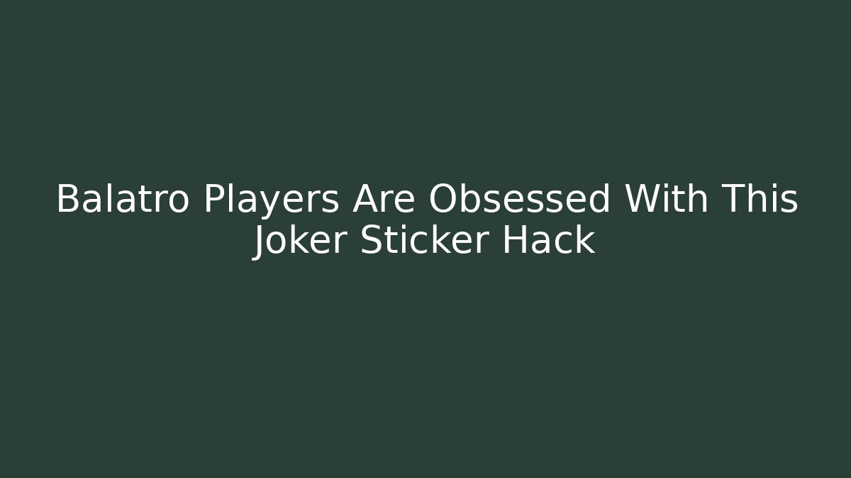 Balatro Players Are Obsessed With This Joker Sticker Hack - Critter Realm