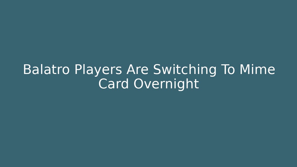 Balatro Players Are Switching To Mime Card Overnight