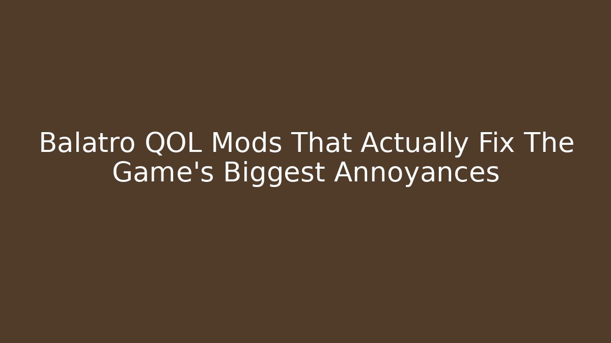 Balatro QOL Mods That Actually Fix The Game’s Biggest Annoyances