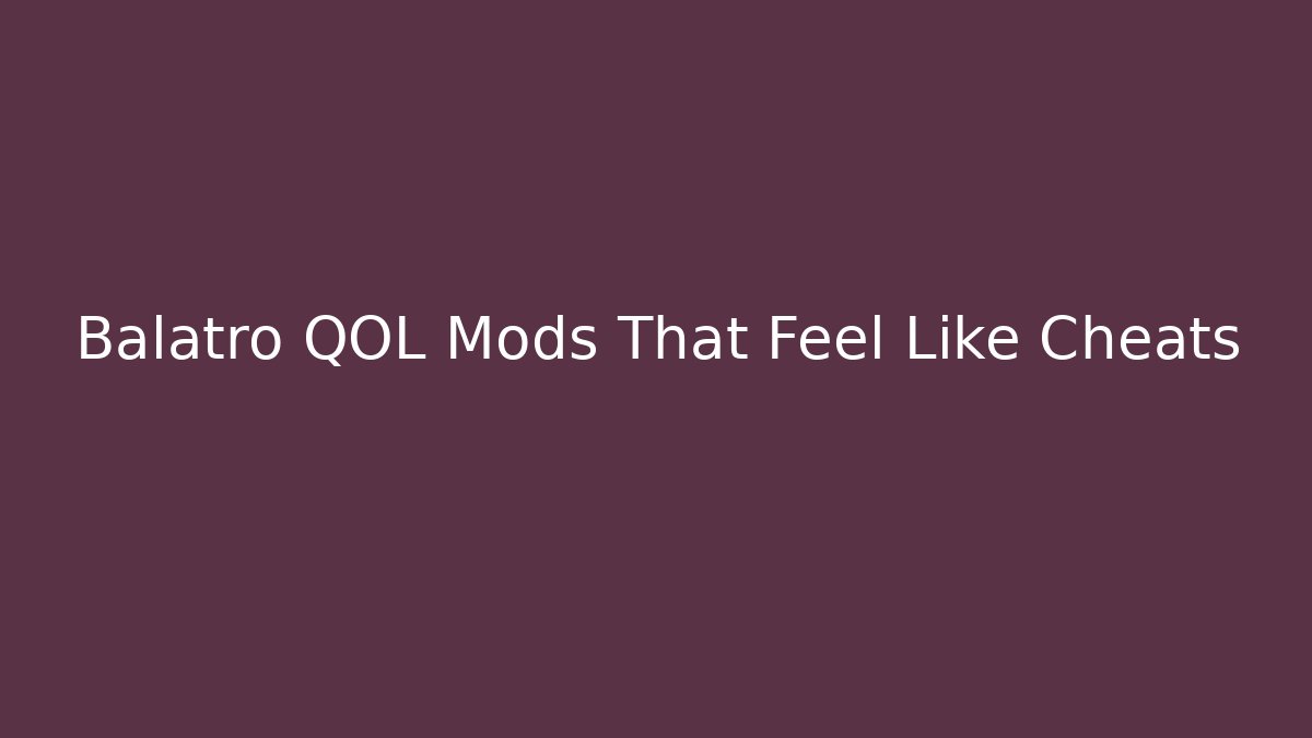 Balatro QOL Mods That Feel Like Cheats